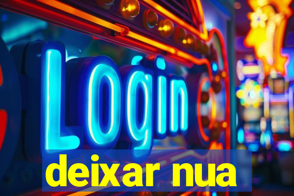 deixar nua